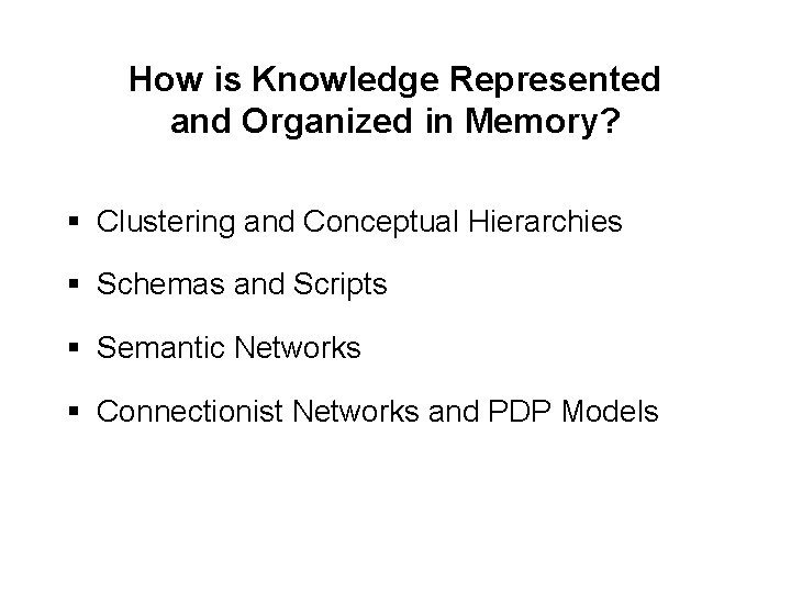 How is Knowledge Represented and Organized in Memory? § Clustering and Conceptual Hierarchies §
