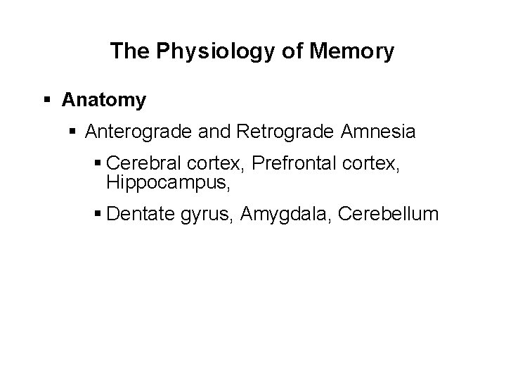 The Physiology of Memory § Anatomy § Anterograde and Retrograde Amnesia § Cerebral cortex,