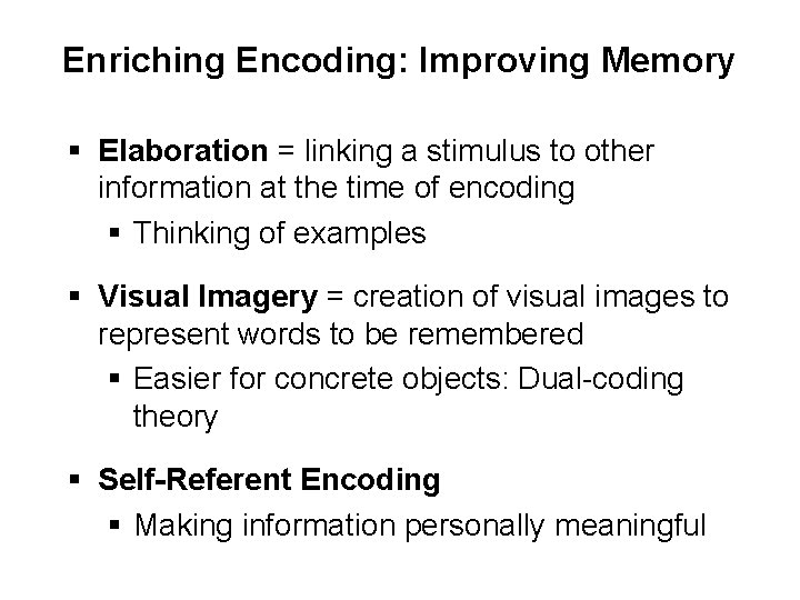 Enriching Encoding: Improving Memory § Elaboration = linking a stimulus to other information at