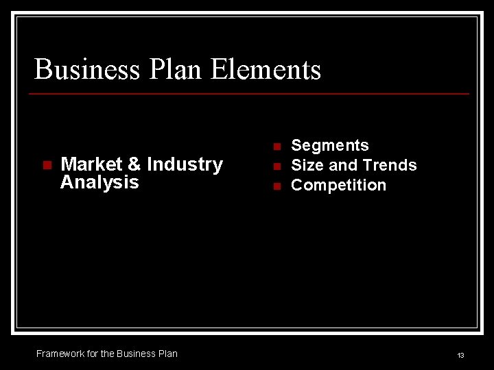 Business Plan Elements n Market & Industry Analysis Framework for the Business Plan n