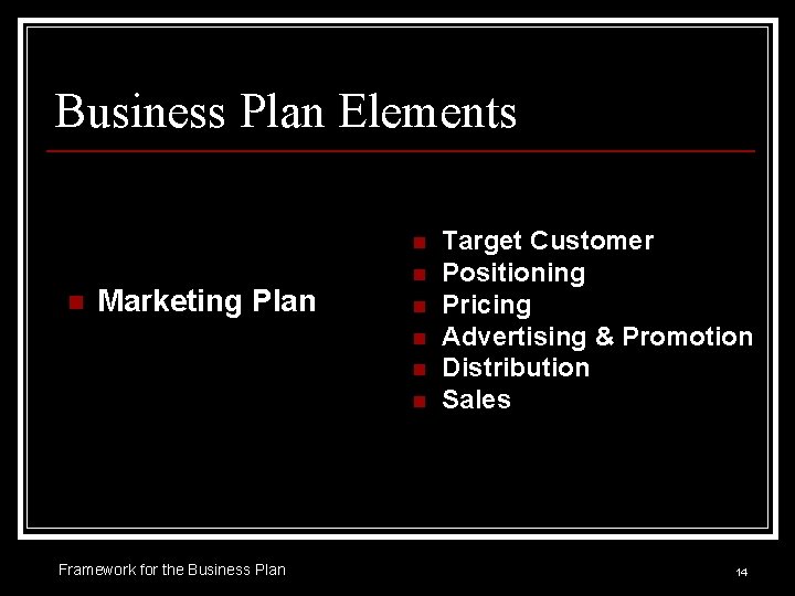 Business Plan Elements n n Marketing Plan n n Framework for the Business Plan