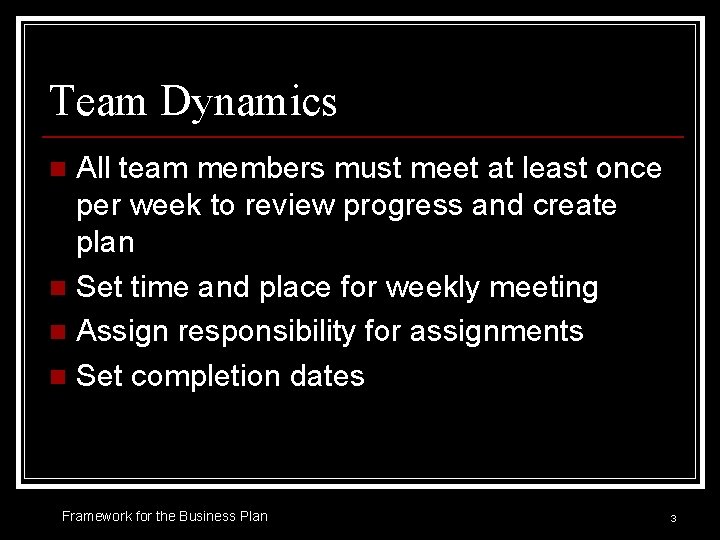 Team Dynamics All team members must meet at least once per week to review