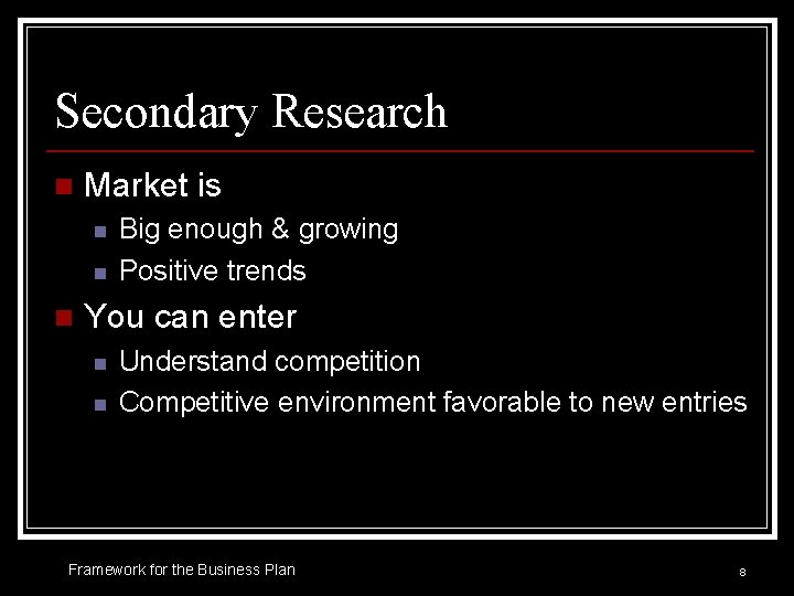 Secondary Research n Market is n n n Big enough & growing Positive trends