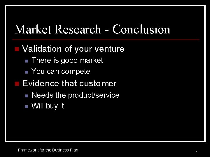 Market Research - Conclusion n Validation of your venture n n n There is