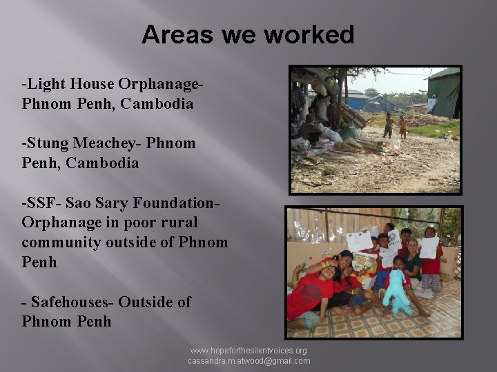 Areas we worked -Light House Orphanage. Phnom Penh, Cambodia -Stung Meachey- Phnom Penh, Cambodia