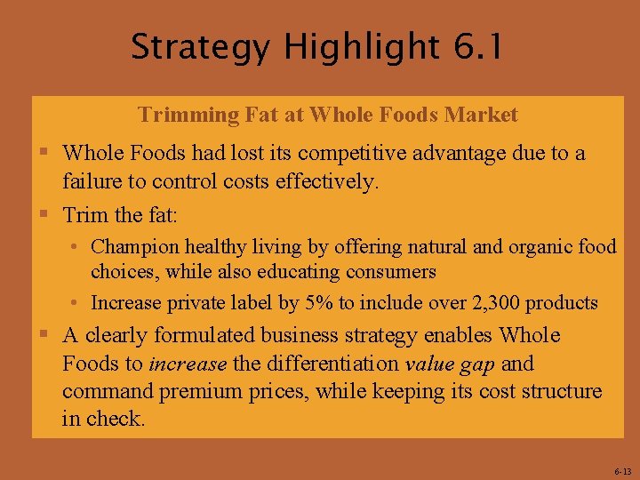 Strategy Highlight 6. 1 Trimming Fat at Whole Foods Market § Whole Foods had