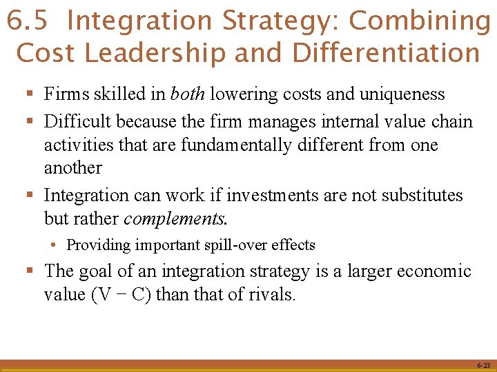 6. 5 Integration Strategy: Combining Cost Leadership and Differentiation § Firms skilled in both