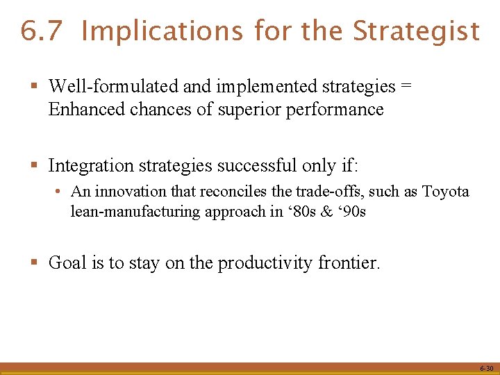 6. 7 Implications for the Strategist § Well-formulated and implemented strategies = Enhanced chances