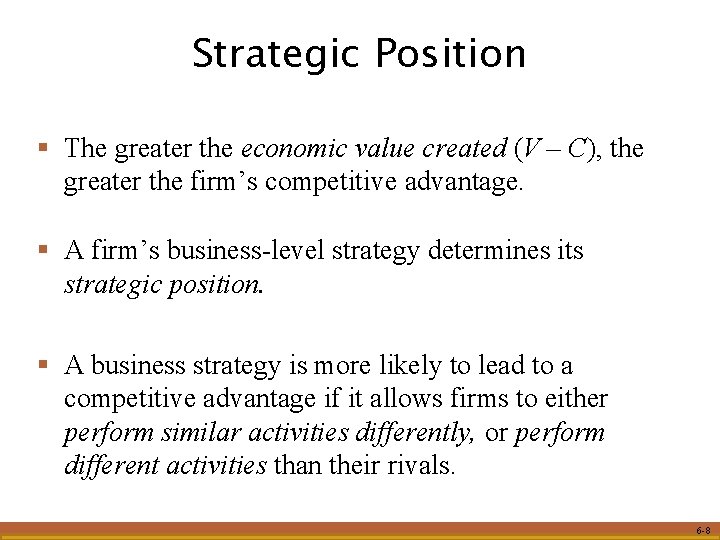 Strategic Position § The greater the economic value created (V – C), the greater