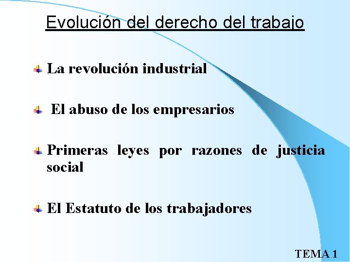 Evolución del derecho del trabajo La revolución industrial El abuso de los empresarios Primeras