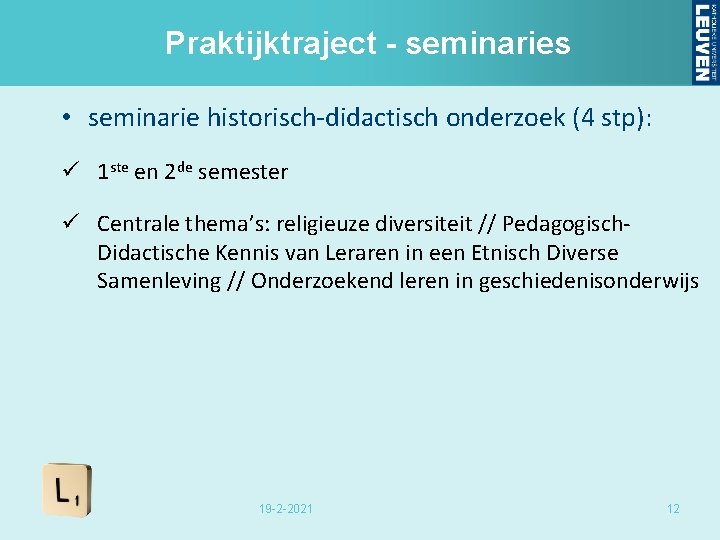 Praktijktraject - seminaries • seminarie historisch-didactisch onderzoek (4 stp): ü 1 ste en 2