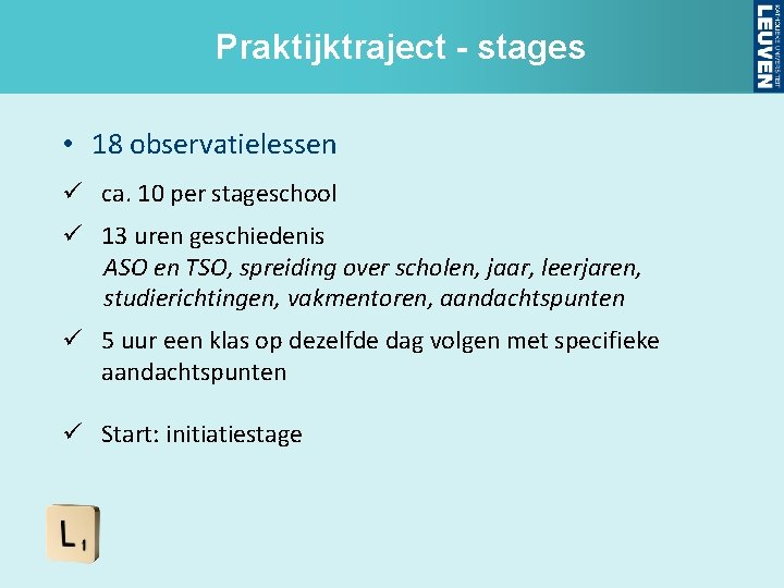Praktijktraject - stages • 18 observatielessen ü ca. 10 per stageschool ü 13 uren