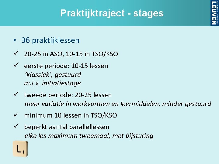 Praktijktraject - stages • 36 praktijklessen ü 20 -25 in ASO, 10 -15 in