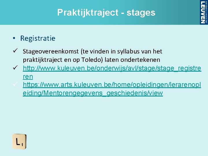 Praktijktraject - stages • Registratie ü Stageovereenkomst (te vinden in syllabus van het praktijktraject