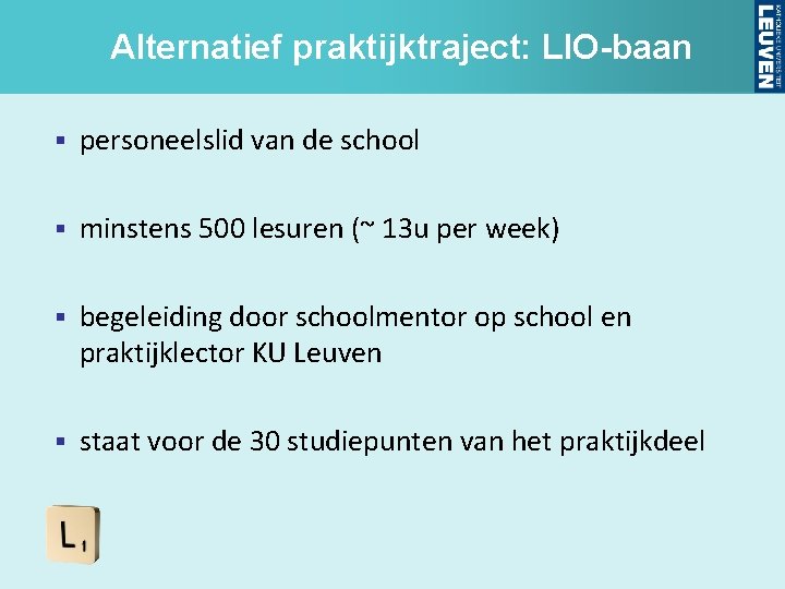 Alternatief praktijktraject: LIO-baan § personeelslid van de school § minstens 500 lesuren (~ 13