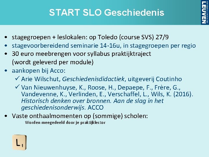 START SLO Geschiedenis • stagegroepen + leslokalen: op Toledo (course SVS) 27/9 • stagevoorbereidend