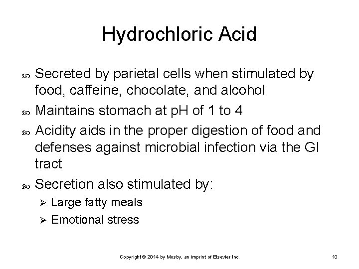 Hydrochloric Acid Secreted by parietal cells when stimulated by food, caffeine, chocolate, and alcohol