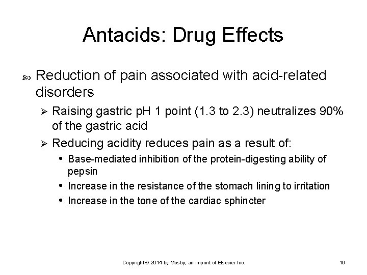 Antacids: Drug Effects Reduction of pain associated with acid-related disorders Raising gastric p. H