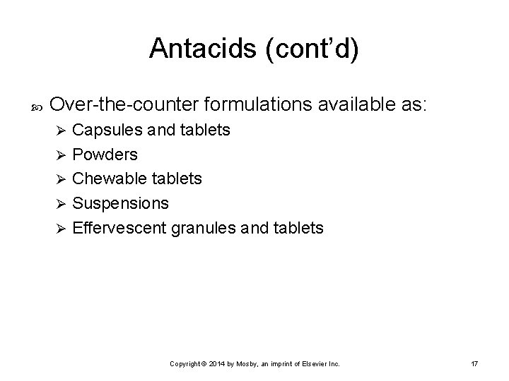 Antacids (cont’d) Over-the-counter formulations available as: Capsules and tablets Ø Powders Ø Chewable tablets