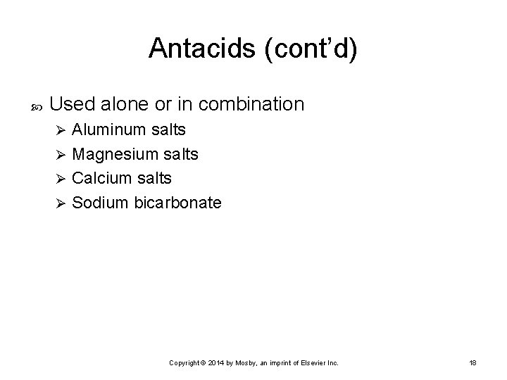 Antacids (cont’d) Used alone or in combination Aluminum salts Ø Magnesium salts Ø Calcium