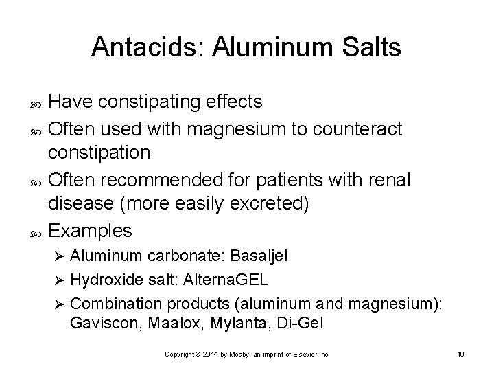 Antacids: Aluminum Salts Have constipating effects Often used with magnesium to counteract constipation Often