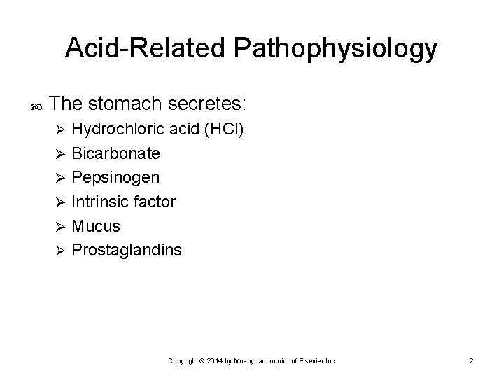 Acid-Related Pathophysiology The stomach secretes: Hydrochloric acid (HCl) Ø Bicarbonate Ø Pepsinogen Ø Intrinsic
