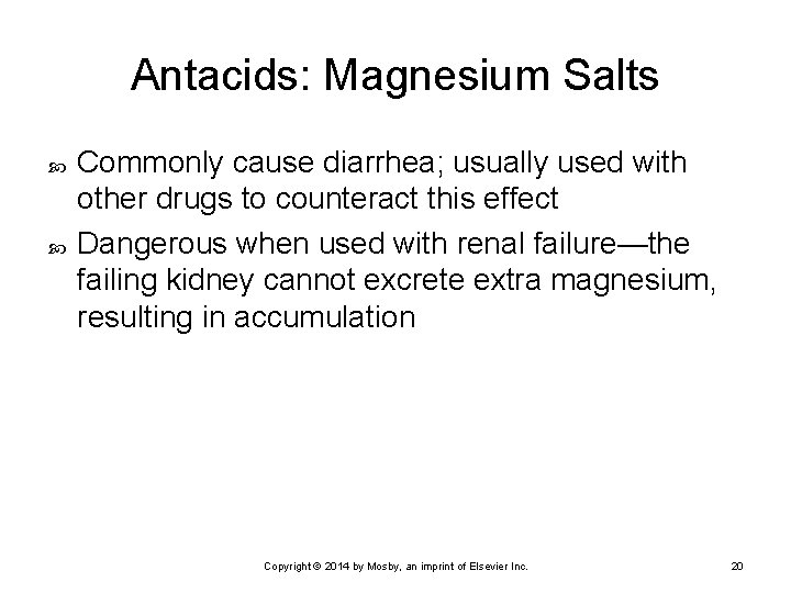 Antacids: Magnesium Salts Commonly cause diarrhea; usually used with other drugs to counteract this