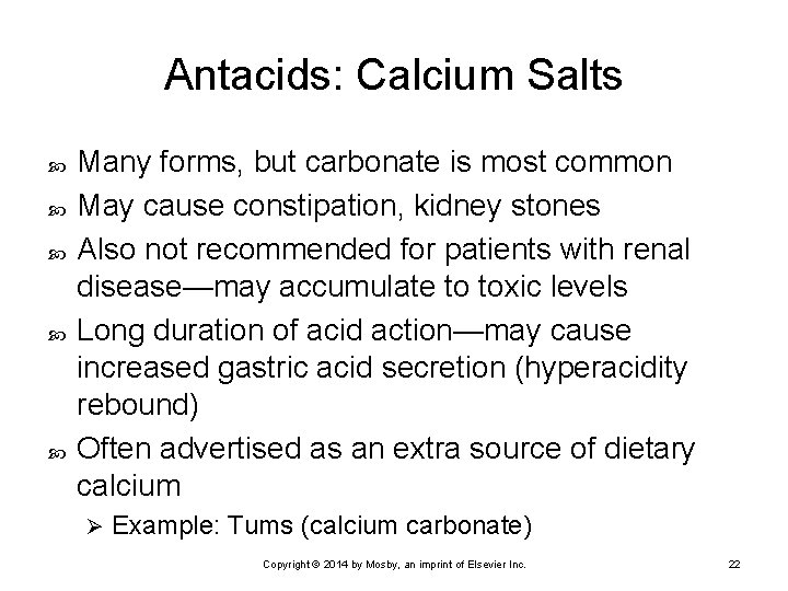 Antacids: Calcium Salts Many forms, but carbonate is most common May cause constipation, kidney