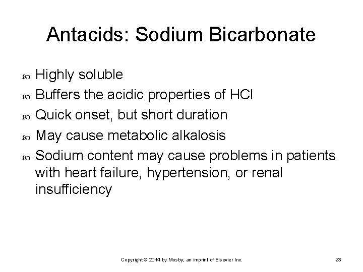 Antacids: Sodium Bicarbonate Highly soluble Buffers the acidic properties of HCl Quick onset, but