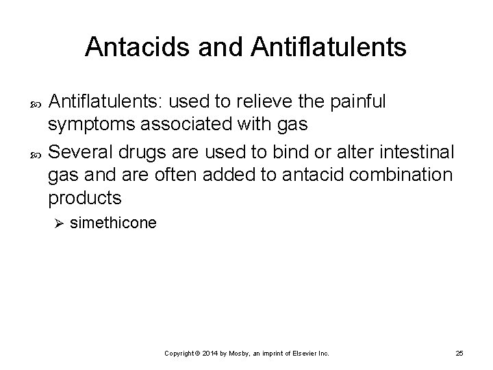 Antacids and Antiflatulents: used to relieve the painful symptoms associated with gas Several drugs