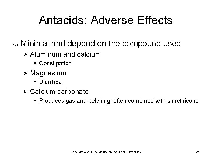 Antacids: Adverse Effects Minimal and depend on the compound used Aluminum and calcium •