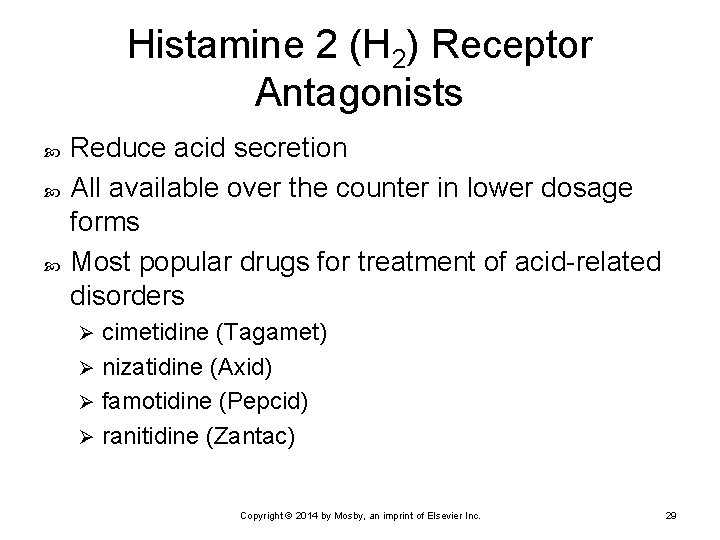 Histamine 2 (H 2) Receptor Antagonists Reduce acid secretion All available over the counter