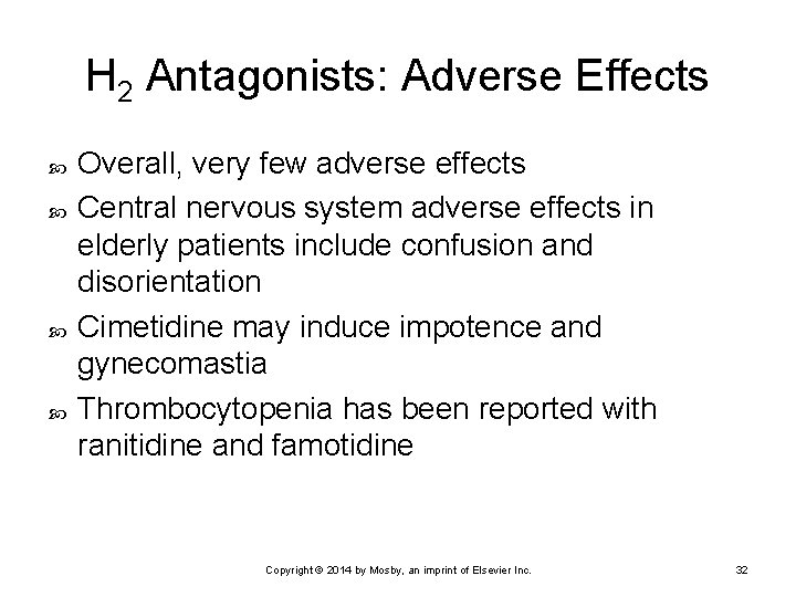 H 2 Antagonists: Adverse Effects Overall, very few adverse effects Central nervous system adverse