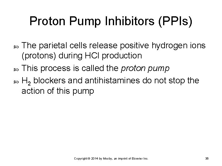 Proton Pump Inhibitors (PPIs) The parietal cells release positive hydrogen ions (protons) during HCl
