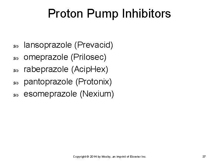 Proton Pump Inhibitors lansoprazole (Prevacid) omeprazole (Prilosec) rabeprazole (Acip. Hex) pantoprazole (Protonix) esomeprazole (Nexium)