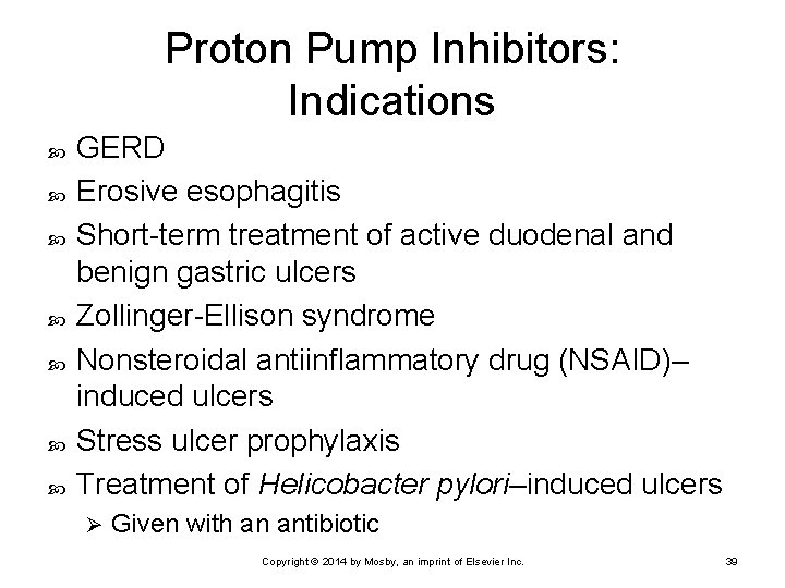 Proton Pump Inhibitors: Indications GERD Erosive esophagitis Short-term treatment of active duodenal and benign