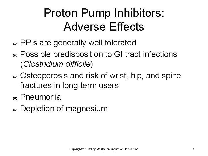 Proton Pump Inhibitors: Adverse Effects PPIs are generally well tolerated Possible predisposition to GI