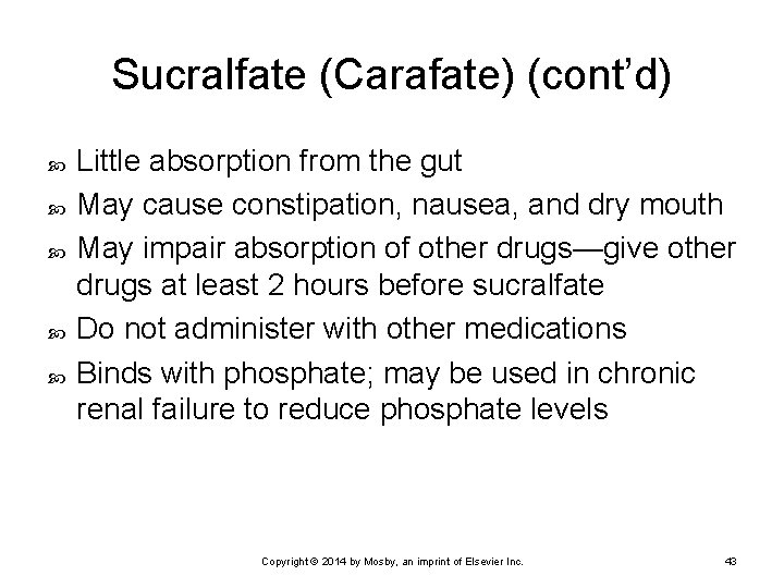 Sucralfate (Carafate) (cont’d) Little absorption from the gut May cause constipation, nausea, and dry