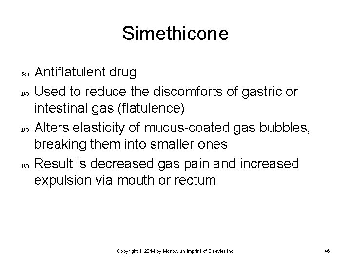 Simethicone Antiflatulent drug Used to reduce the discomforts of gastric or intestinal gas (flatulence)
