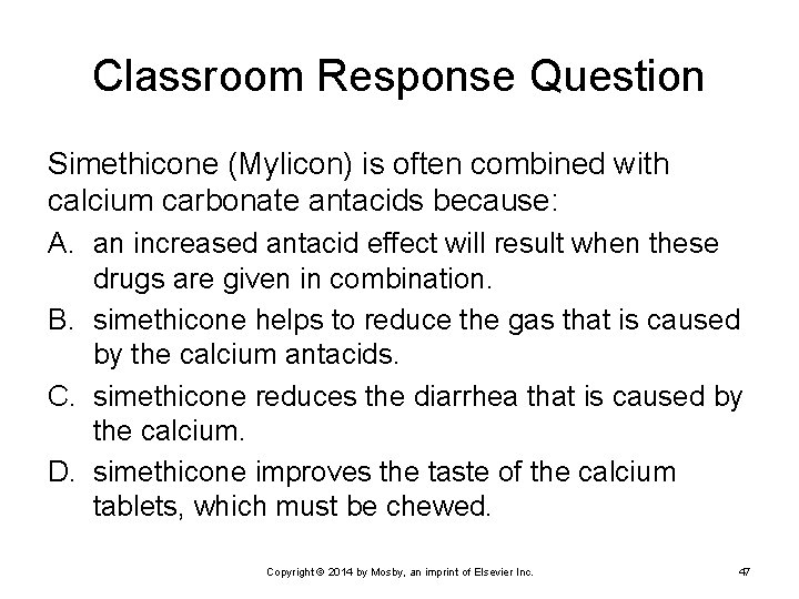 Classroom Response Question Simethicone (Mylicon) is often combined with calcium carbonate antacids because: A.