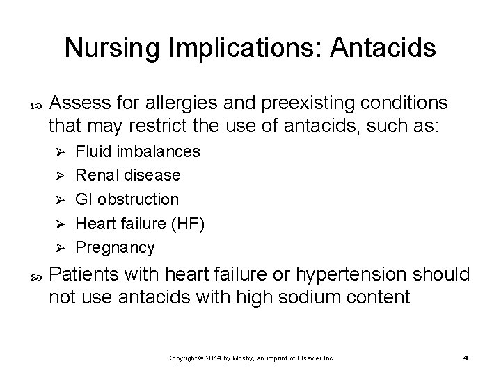 Nursing Implications: Antacids Assess for allergies and preexisting conditions that may restrict the use