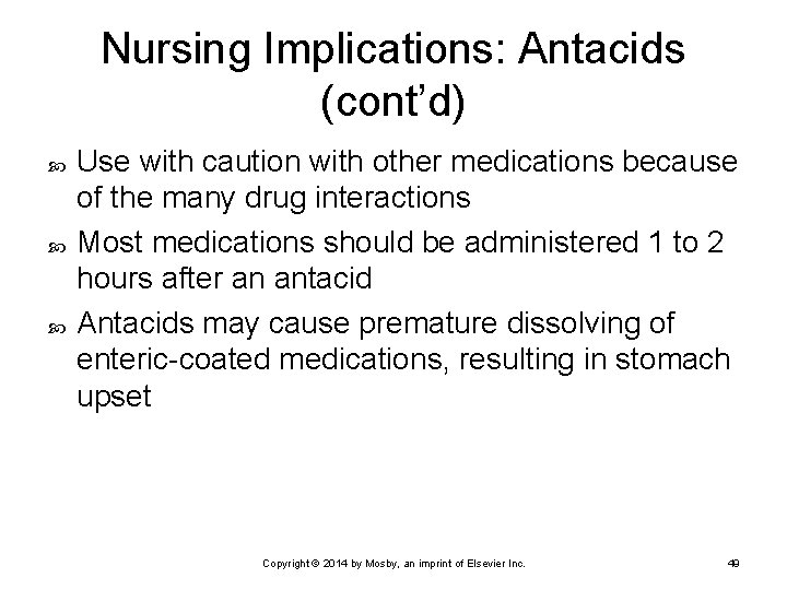 Nursing Implications: Antacids (cont’d) Use with caution with other medications because of the many