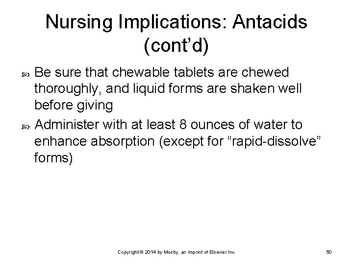 Nursing Implications: Antacids (cont’d) Be sure that chewable tablets are chewed thoroughly, and liquid