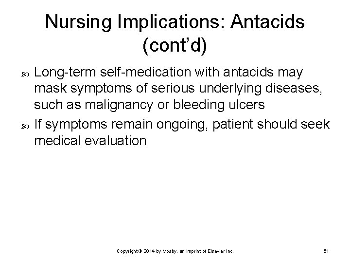 Nursing Implications: Antacids (cont’d) Long-term self-medication with antacids may mask symptoms of serious underlying