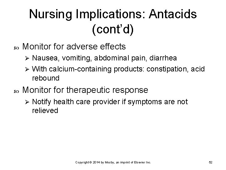 Nursing Implications: Antacids (cont’d) Monitor for adverse effects Nausea, vomiting, abdominal pain, diarrhea Ø