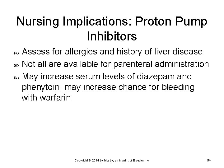 Nursing Implications: Proton Pump Inhibitors Assess for allergies and history of liver disease Not