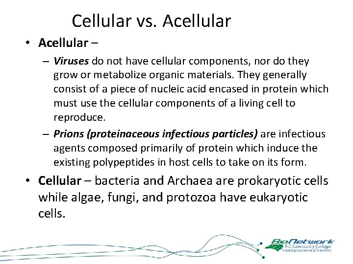 Cellular vs. Acellular • Acellular – – Viruses do not have cellular components, nor