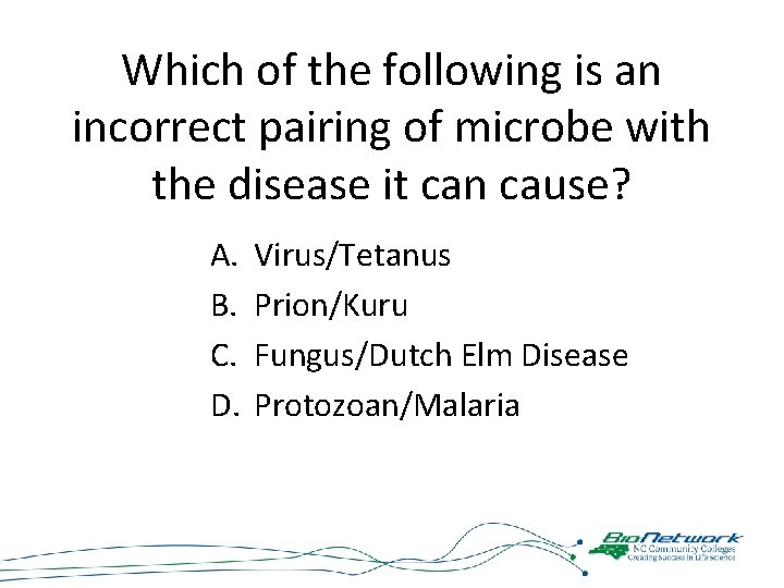 Which of the following is an incorrect pairing of microbe with the disease it