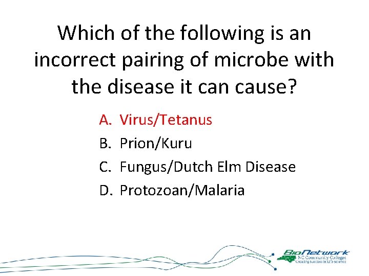 Which of the following is an incorrect pairing of microbe with the disease it