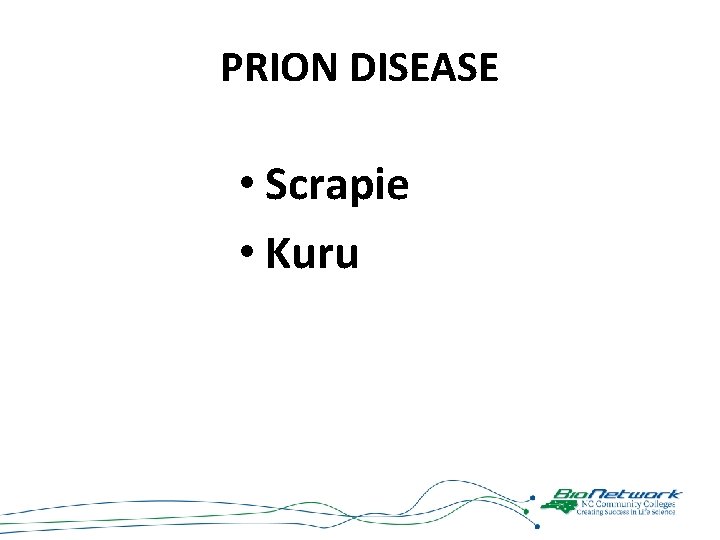 PRION DISEASE • Scrapie • Kuru 